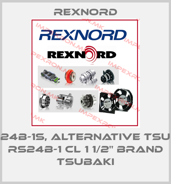 Rexnord-24B-1S, alternative TSU RS24B-1 CL 1 1/2" brand TSUBAKIprice