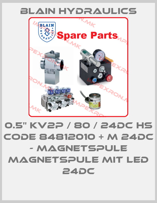 Blain Hydraulics-0.5" KV2P / 80 / 24DC HS CODE 84812010 + M 24DC - MAGNETSPULE MAGNETSPULE MIT LED 24DC price