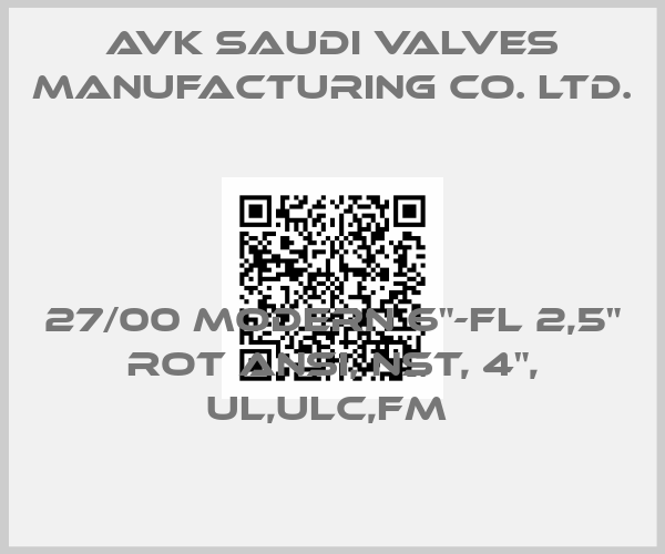 AVK Saudi Valves Manufacturing Co. Ltd.-27/00 MODERN 6"-FL 2,5" ROT ANSI, NST, 4", UL,ULC,FM price