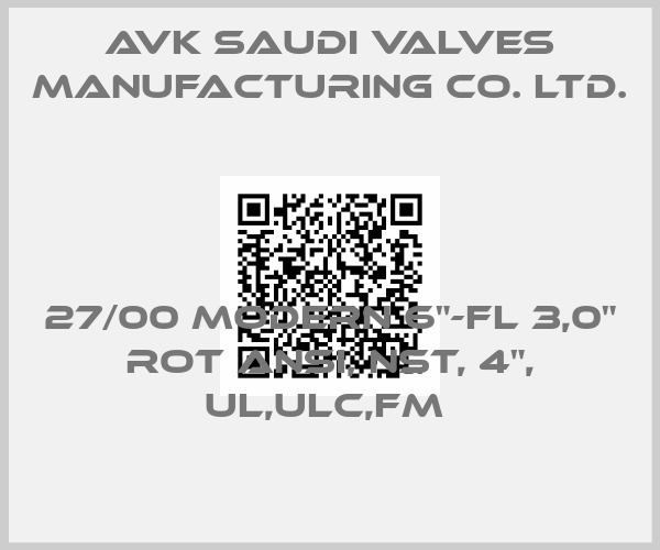 AVK Saudi Valves Manufacturing Co. Ltd.-27/00 MODERN 6"-FL 3,0" ROT ANSI, NST, 4", UL,ULC,FM price
