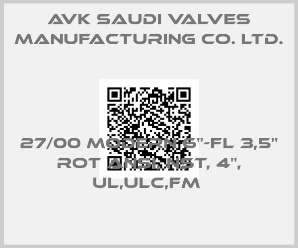 AVK Saudi Valves Manufacturing Co. Ltd.-27/00 MODERN 6"-FL 3,5" ROT ANSI, NST, 4", UL,ULC,FM price
