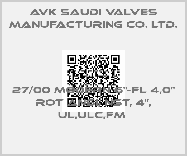 AVK Saudi Valves Manufacturing Co. Ltd.-27/00 MODERN 6"-FL 4,0" ROT ANSI, NST, 4", UL,ULC,FM price