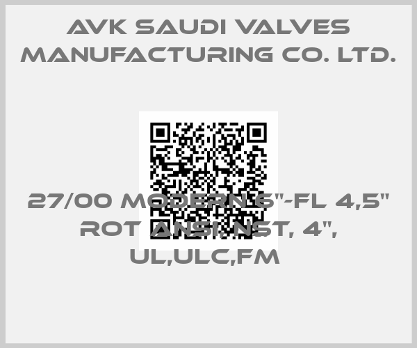 AVK Saudi Valves Manufacturing Co. Ltd.-27/00 MODERN 6"-FL 4,5" ROT ANSI, NST, 4", UL,ULC,FM price