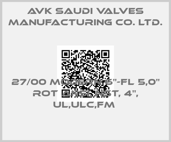 AVK Saudi Valves Manufacturing Co. Ltd.-27/00 MODERN 6"-FL 5,0" ROT ANSI, NST, 4", UL,ULC,FM price