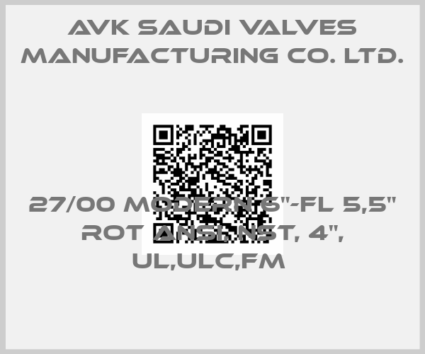 AVK Saudi Valves Manufacturing Co. Ltd.-27/00 MODERN 6"-FL 5,5" ROT ANSI, NST, 4", UL,ULC,FM price