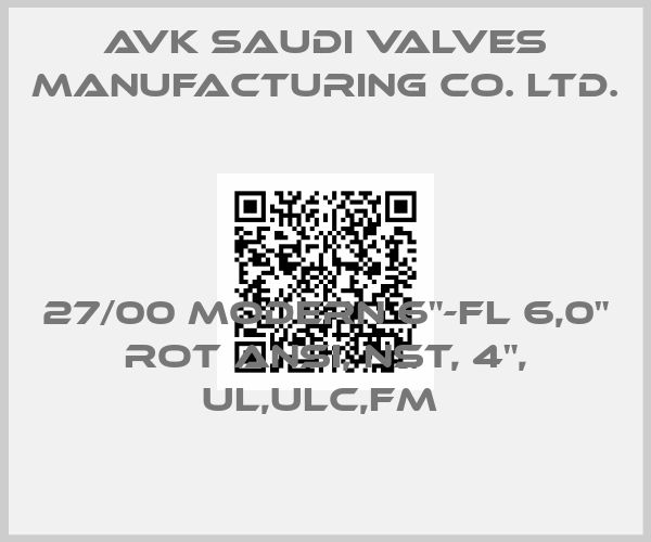 AVK Saudi Valves Manufacturing Co. Ltd.-27/00 MODERN 6"-FL 6,0" ROT ANSI, NST, 4", UL,ULC,FM price