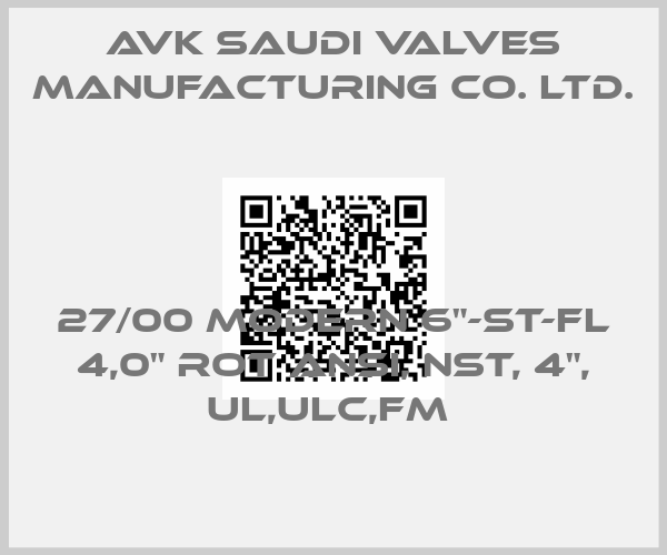 AVK Saudi Valves Manufacturing Co. Ltd.-27/00 MODERN 6"-ST-FL 4,0" ROT ANSI, NST, 4", UL,ULC,FM price