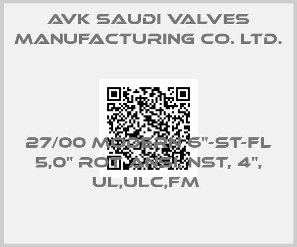 AVK Saudi Valves Manufacturing Co. Ltd.-27/00 MODERN 6"-ST-FL 5,0" ROT ANSI, NST, 4", UL,ULC,FM price