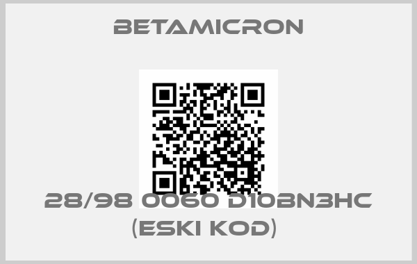 Betamicron-28/98 0060 D10BN3HC (ESKI KOD) price
